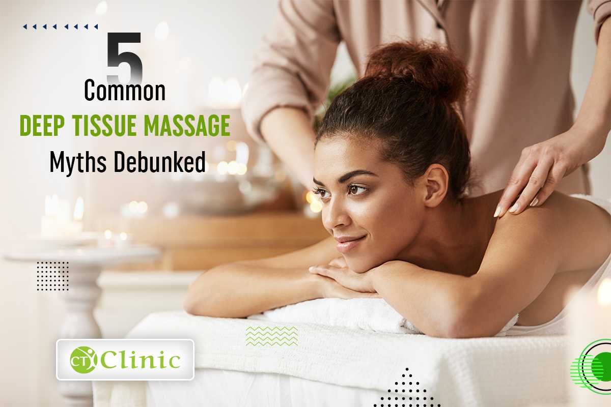 5 Common Deep Tissue Massage Myths Debunked Ct Clinic